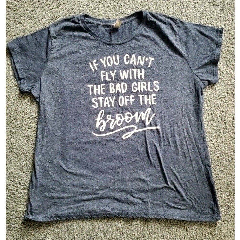 If You Can't Fly with the Big Girls Stay Off the Broom Gray T-Shirt Size L